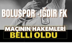 BOLUSPOR -IĞDIR FK MAÇININ HAKEMLERİ BELLİ OLDU