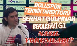 BOLUSPOR TEKNİK DİREKTÖRÜ SERHAT GÜLPINAR, BERABERLİĞİ NASIL YORUMLADI?