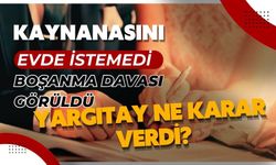 Kaynanamı evde istemem dedi, bakın yargıtay ne karar verdi?