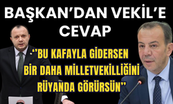 Başkan’dan vekil’e cevap; ‘’Bu kafayla gidersen  bir daha Milletvekilliğini rüyanda görürsün’’