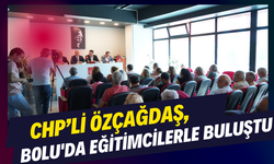 CHP’li Özçağdaş, Bolu'da eğitimcilerle buluştu