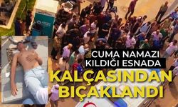 Cuma namazı kıldığı esnada kalçasından bıçaklandı