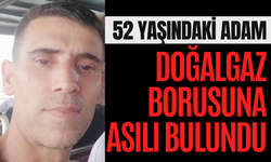 52 yaşındaki adam doğalgaz borusuna asılı bulundu