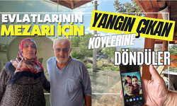 Evlatlarının mezarı için yangın çıkan köylerine döndüler