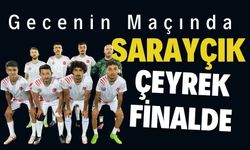 Gecenin Maçında Sarayçık Çeyrek finalde