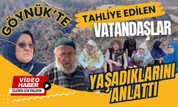 Göynük’te tahliye edilen vatandaşlar yaşadıklarını anlattı