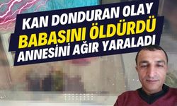 Babasını öldürdü, annesini ağır yaraladı