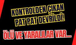 Kontrolden çıkan pat pat devrildi! Ölü ve yaralılar var...