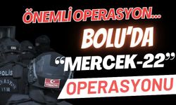 Bolu’da “Mercek-22” operasyonu