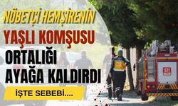 Nöbetçi hemşirenin yaşlı komşusu ortalığı ayağa kaldırdı