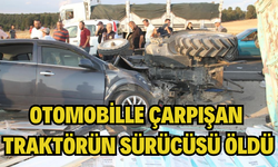 Otomobille çarpışan traktörün sürücüsü öldü