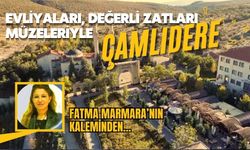 EVLİYALARI, DEĞERLİ ZATLARI, MÜZELERİYLE ÇAMLIDERE