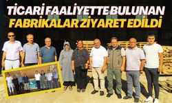 Ticari faaliyette bulunan fabrikalar ziyaret edildi