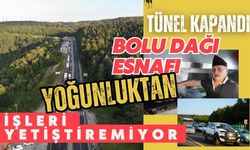 Tünel kapandı, Bolu Dağı esnafı yoğunluktan işleri yetiştiremiyor