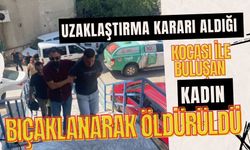 Uzaklaştırma kararı aldığı kocası ile buluşan kadın bıçaklanarak öldürüldü