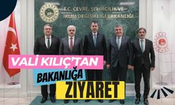 VALİ KILIÇ’TAN BAKANLIĞA ZİYARET