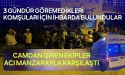 3 gündür göremedikleri komşuları için ihbarda bulundular: Camdan giren ekipler acı manzarayla karşılaştı