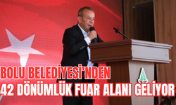 BOLU BELEDİYESİ’NDEN 42 DÖNÜMLÜK FUAR ALANI GELİYOR