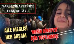 Aile meclisi her akşam ‘Narin cinayeti’ için toplanmış!