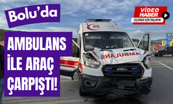 Bolu'da ambulans ile araç çarpıştı!