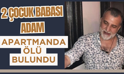 2 çocuk babası adam apartmanda ölü bulundu