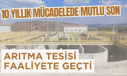 10 yıllık mücadelede mutlu son: Arıtma tesisi faaliyete geçti