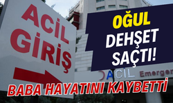 Oğul dehşet saçtı! Baba hayatını kaybetti...