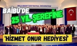 BAİBÜ’DE 25 YIL ŞEREFİNE ‘HİZMET ONUR HEDİYESİ’