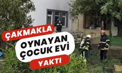 ÇAKMAKLA OYNAYAN ÇOCUK EVİ YAKTI