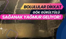 Bolulular dikkat, Gök gürültülü sağanak yağmur geliyor!