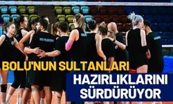 BOLU'NUN SULTANLARI HAZIRLIKLARINI SÜRDÜRÜYOR