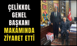 ÇELİKKOL GENEL BAŞKANI MAKAMINDA ZİYARET ETTİ