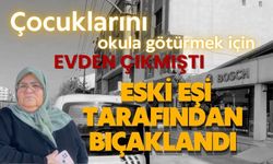 Çocuklarını okula götürmek için evden çıkmıştı, eski eşi tarafından bıçaklandı