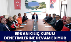 ERKAN KILIÇ, KURUM DENETİMLERİNE DEVAM EDİYOR