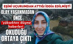 Eşini uçurumdan attığı iddia edilmişti: Olay yaşanmadan önce 'yüksekten düşme' haberleri okuduğu ortaya çıktı