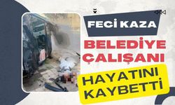 Feci kaza: Belediye çalışanı hayatını kaybetti