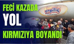 Feci kazada yol kırmızıya boyandı