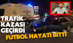 Trafik kazası geçirdi, futbol hayatı bitti