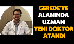 GEREDEʼYE ALANINDA UZMAN YENİ DOKTOR ATANDI