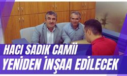 HACI SADIK CAMİİ YENİDEN İNŞAA EDİLECEK