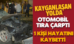 Kayganlaşan yolda otomobil tıra çarptı, 1 kişi hayatını kaybetti