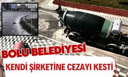 BOLU BELEDİYESİ KENDİ ŞİRKETİNE CEZAYI KESTİ