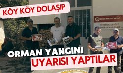 Köy köy dolaşıp orman yangını uyarısı yaptılar