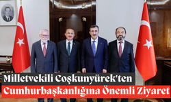 Milletvekili Coşkunyürek'ten Cumhurbaşkanlığına Önemli Ziyaret