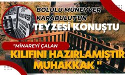 Münevver Karabulut'un teyzesi: "Minareyi çalan kılıfını hazırlamıştır muhakkak"