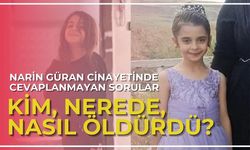 Narin Güran cinayetinde cevaplanmayan sorular: Kim, nerede, nasıl öldürdü?