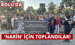 BOLU’DA ‘NARİN’ İÇİN TOPLANDILAR!