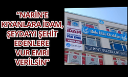 “NARİN’E KIYANLARA İDAM, ŞEYDA’YI ŞEHİT EDENLERE VUR EMRİ VERİLSİN”