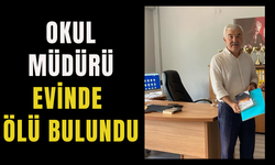 Okul müdürü evinde ölü bulundu