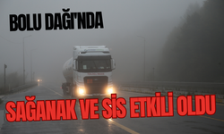 BOLU DAĞI'NDA SAĞANAK VE SİS ETKİLİ OLDU